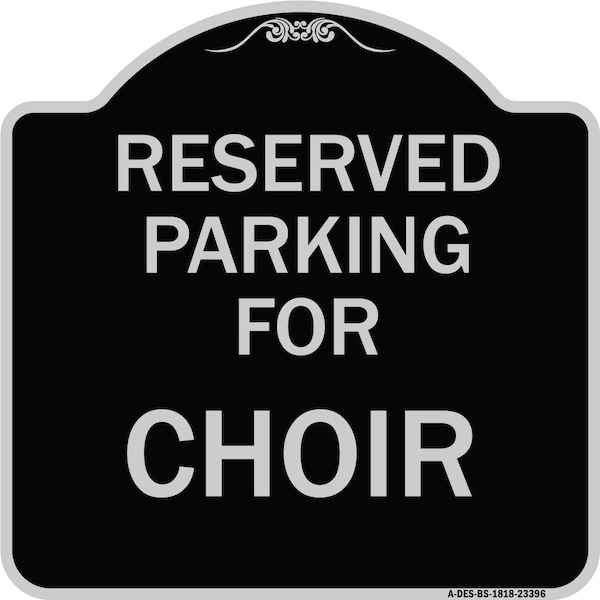 Signmission Parking Reserved for Choir Heavy-Gauge Aluminum Architectural Sign, 18" x 18", BS-1818-23396 A-DES-BS-1818-23396 - main